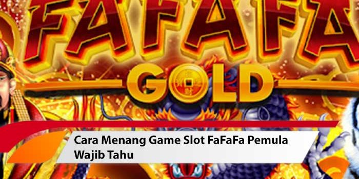 Cara Menang Game Slot FaFaFa Pemula Wajib Tahu
